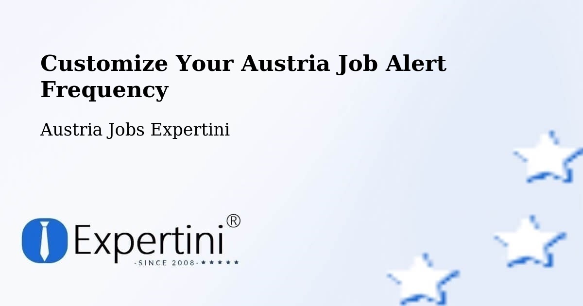 Customize Your Austria Job Alert Frequency - Austria Jobs Expertini